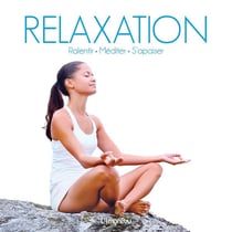 Relaxation - ralentir, méditer, s'apaiser