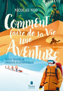 Comment faire de sa vie une aventure : Petit traité de sagesse existentielle