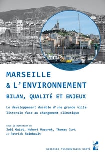 Marseille et l'environnement - bilan, qualité et enjeux - le développement durable d'une grande ville littorale face au changement climatique