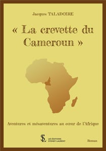"la crevette du cameroun" - aventures et mésaventures au coeur de l'afrique