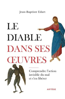 Le diable dans ses oeuvres : Comprendre l'action invisible du mal et s'en libérer