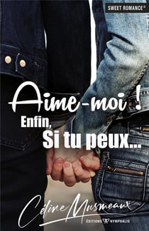 Aime-moi ! enfin, si tu peux...