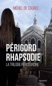 Périgord rhapsodie - la trilogie périgourdine