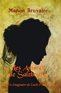 Les amants de Salzbourg - la vie imaginaire de Lucile François III