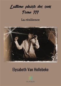 L'ultime plaisir des sens Tome 3 - la résilience