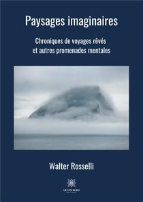 Paysages imaginaires - chroniques de voyages rêvés et autres  promenades mentales