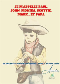 Je m'appelle Paul, John, Monika, Scottie, Mark... et papa ou une petite histoire du cinéma Tome 1