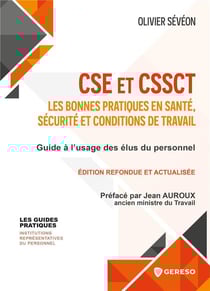 CSE et CSSCT : les bonnes pratiques en santé, sécurité et conditions de travail : guide à l'usage des élus du personnel (3e édition)