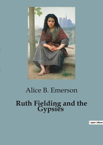 Ruth Fielding and the Gypsies : The Adventures of Ruth Fielding: A Journey with Gypsies and Unexpected Challenges