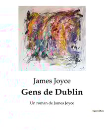 Gens de Dublin : Un roman de James Joyce