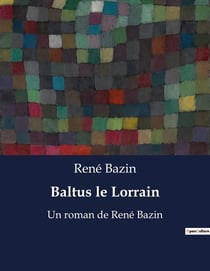 Baltus le Lorrain : Les dilemmes d'un jeune homme face aux bouleversements du XIXe siècle.