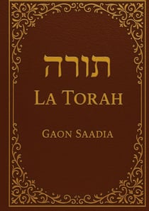 La Torah : les cinq premiers livres de la Bible hébraïque : la Genèse, l'Exode, le Lévitique, les Nombres et le Deutéronome