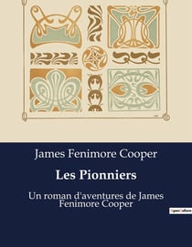 Les Pionniers : Un roman d'aventures de James Fenimore Cooper