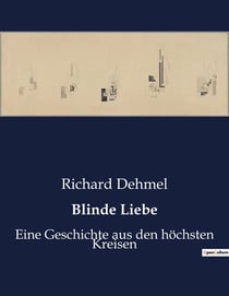Blinde Liebe : Die unbändige Kraft der Leidenschaft und ihre Folgen