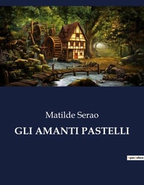 GLI AMANTI PASTELLI : Ritratti di amanti imperfetti e perfetti