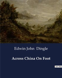Across China On Foot : A Journey Through the Heart of China: From the Straits to the Yangtze Gorges