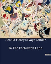 In The Forbidden Land : An Exploration of Tibet: Challenges and Discoveries