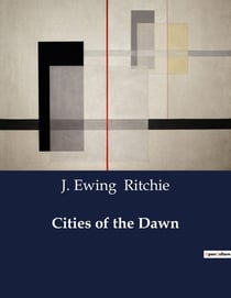 Cities of the Dawn : Explorations of Historical Cities and Mediterranean Isles