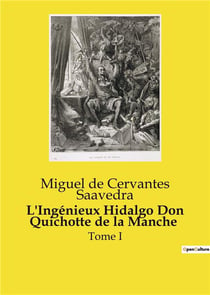 L'Ingénieux Hidalgo Don Quichotte de la Manche : Tome I