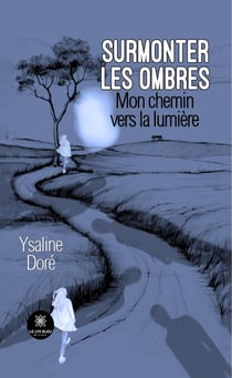 Surmonter les ombres : Mon chemin vers la lumière