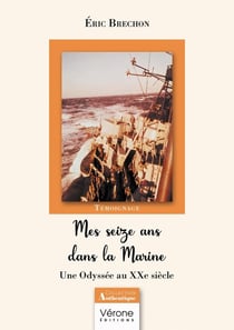 Mes seize ans dans la Marine : Une Odyssée au XXe siècle