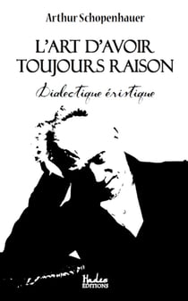 L'art d'avoir toujours raison: dialectique éristique