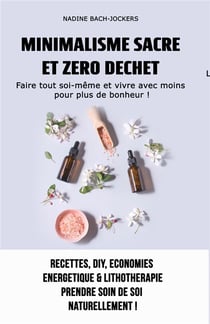 MINIMALISME SACRE ET ZERO DECHET : Faire tout soi-même et vivre avec moins pour plus de bonheur !