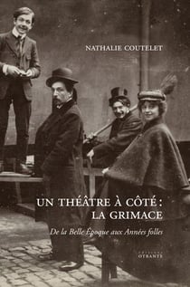 Un theatre a cote : la grimace - de la belle epoque aux annees folles