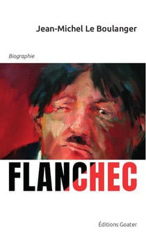 Flanchec 1881-1940 : ni dieu ni maitre ? ou l'étrange parcours d'un insoumis