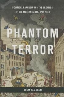Phantom terror political paranoia and the creation of the modern state, 1789-1848