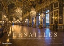 Versailles - the great and hidden splendours of the sun king's palace