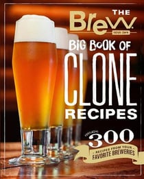 Brew your own big book of clone recipes : featuring 300 homebrew recipes from your favorite breweries