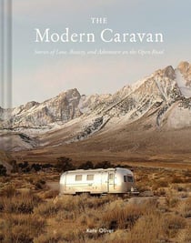 The modern caravan : stories of love, beauty and adventure on the open road