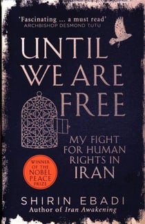 UNTIL WE ARE FREE: MY FIGHT FOR HUMAN RIGHTS IN IRAN