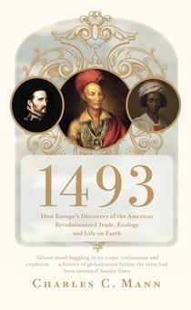 1493 - how europe's discovery of the americas revolutionized trade, ecology