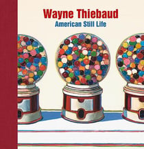 Wayne Thiebaud : American still life