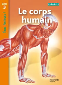 Tous lecteurs ! : le corps humain - niveau 3 (édition 2011)