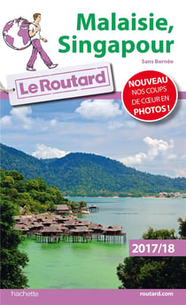 Guide du Routard : Malaisie Singapour - sans Bornéo (édition 2017/2018)