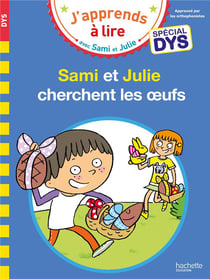 J'apprends à lire avec Sami et Julie : Sami et Julie cherchent les oeufs - spécial dys