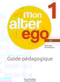 Mon alter ego 1 : FLE - guide pédagogique - A1