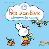 PETIT LAPIN BLANC : Petit Lapin Blanc : découvre la nature