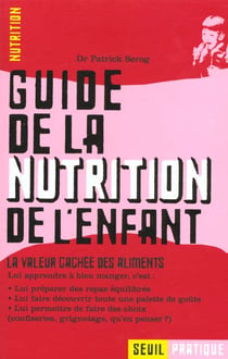 Guide de la nutrition de l'enfant. la valeur cachee des aliments