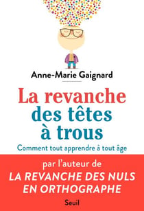 La revanche des têtes à trous - comment tout apprendre à tout âge