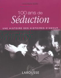 100 ans de seduction - une histoire des histoires d'amour