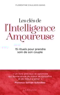 Les clés de l'intelligence amoureuse : 15 rituels pour prendre soin de son couple