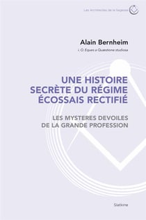Une histoire secrète du régime écossais rectifié - les mystères dévoilés de la grande profession