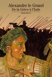 Alexandre le grand - de la Grèce à l'Inde