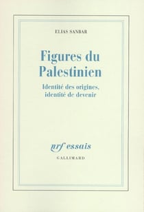 Figures du Palestinien : Identité des origines, identité de devenir
