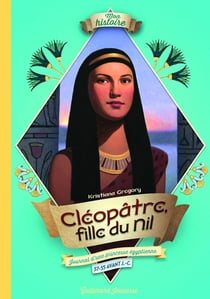 Cléopâtre, fille du Nil - journal d'une princesse égyptienne, 57-55 avant J.-C
