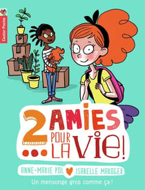 Deux amies pour la vie ! Tome 1 - un mensonge gros comme ça !